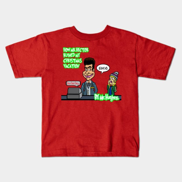 Mr.Hughes How Mr.Hector Ruined My X-mas Vacation Kids T-Shirt by jackbrimstone